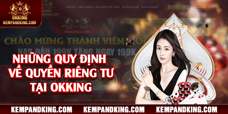 nhung quy dinh ve quyen rieng tu okking Những quy định về quyền riêng tư tại OKKING